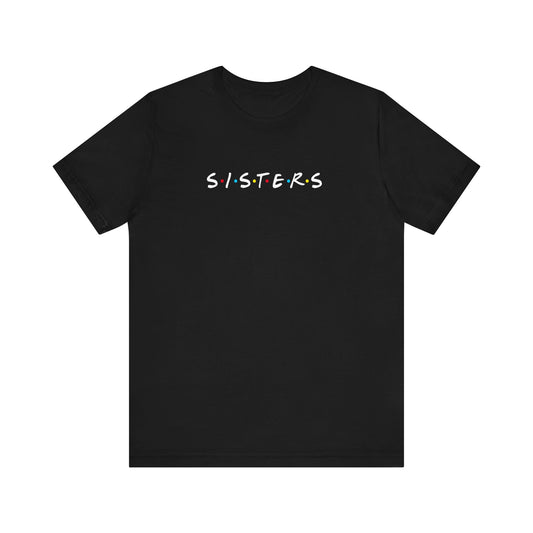 Sisters | Friends Inspired | Unisex T-Shirt